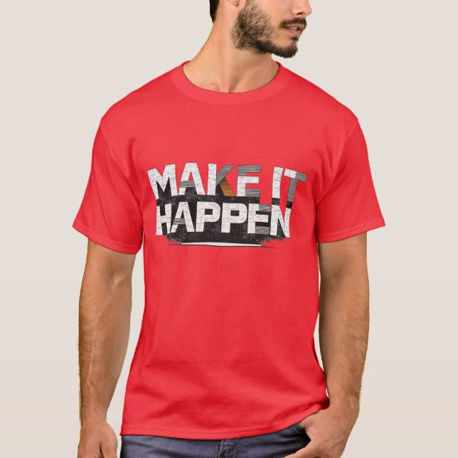 MAKE IT HAPPEN Bold Motivational Grunge Typography T-Shirt (Front)