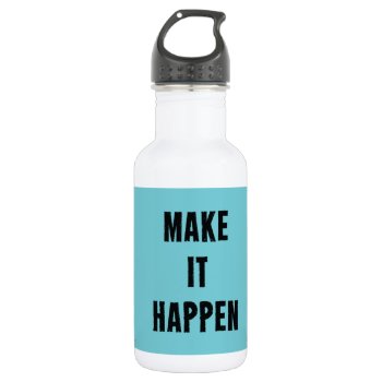 Make It Happen Inspirational Drink Bottle by ArtOfInspiration at Zazzle