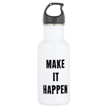 Make It Happen Inspirational White Black Stainless Steel Water Bottle by ArtOfInspiration at Zazzle