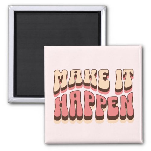Make it happen magnet