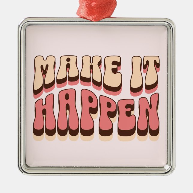 Make it happen metal ornament (Front)
