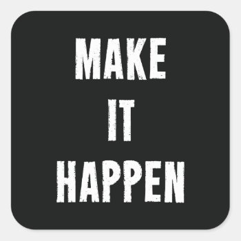 Make It Happen Motivational Black Square Sticker by ArtOfInspiration at Zazzle