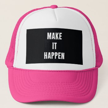 Make It Happen Motivational Black Trucker Hat by ArtOfInspiration at Zazzle