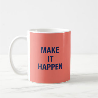 Make it happen motivational quote coffee mug