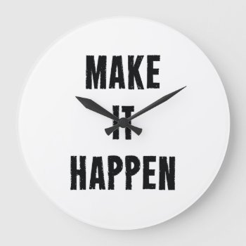 Make-it-happen-motivational-quote-pos-20in-ol_1d.p Large Clock by ArtOfInspiration at Zazzle