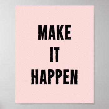 Make It Happen Motivational Quote Poster In Pink by ArtOfInspiration at Zazzle