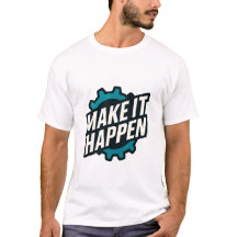 Make It Happen Motivational Quote T-Shirt