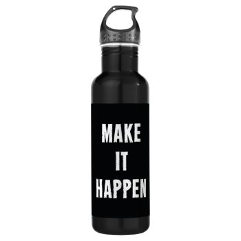 Make It Happen Motivational Quote Water Bottle by ArtOfInspiration at Zazzle