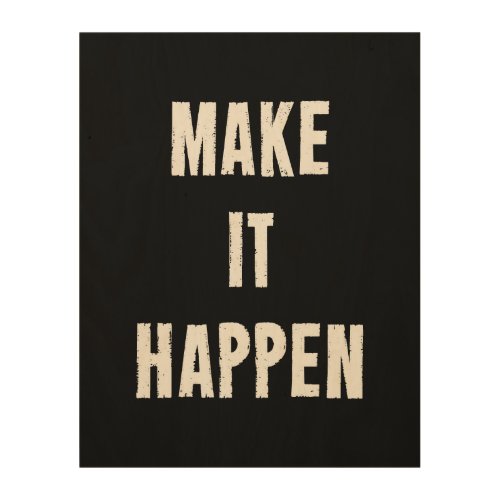 Make It Happen Motivational Quote Wood Wall Art