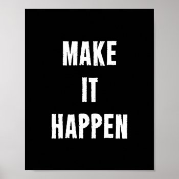 Make It Happen Motivational Quotes Print In Black by ArtOfInspiration at Zazzle
