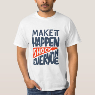 Make It Happen Shock Everyone Motivational T-Shirt