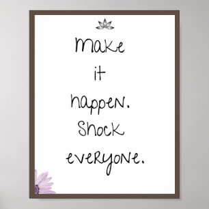 Make it happen. Shock everyone, Quote Poster