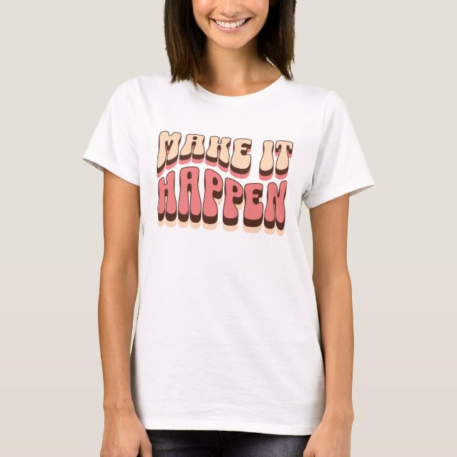 Make it happen T-Shirt (Front)
