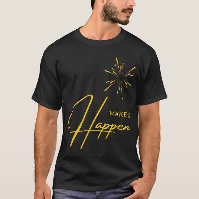 Make it Happen  T-Shirt (Front)