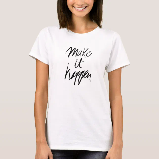 Make It Happen T-Shirt | Zazzle