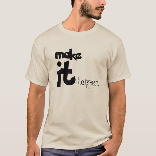 Make it happen  T-Shirt (Front)