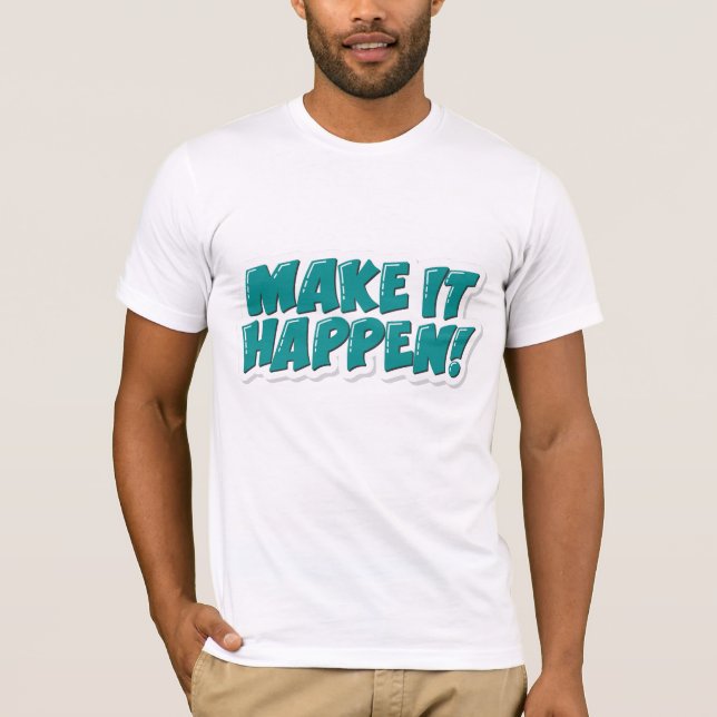 Make it Happen T-Shirt (Front)