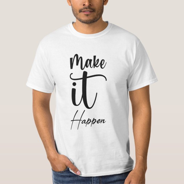 Make It Happen T-Shirt (Front)