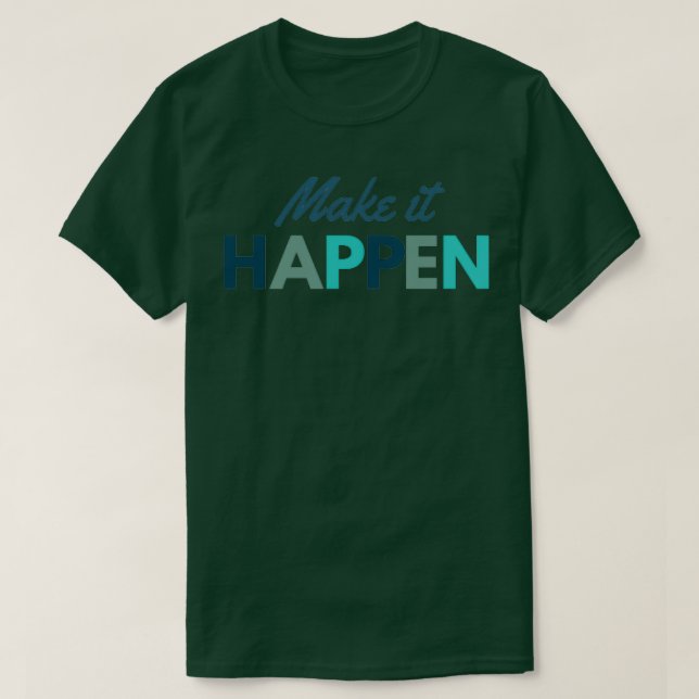 Make it Happen T T-Shirt (Design Front)