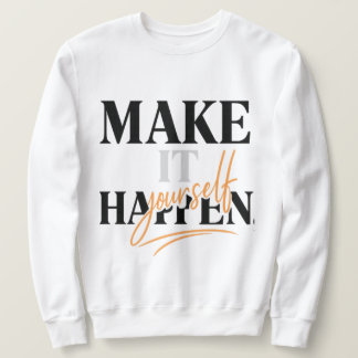 Make It Happen Yourself Sweatshirt
