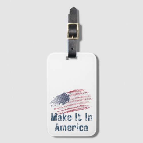 Make It In America Stylized Flag  Luggage Tag