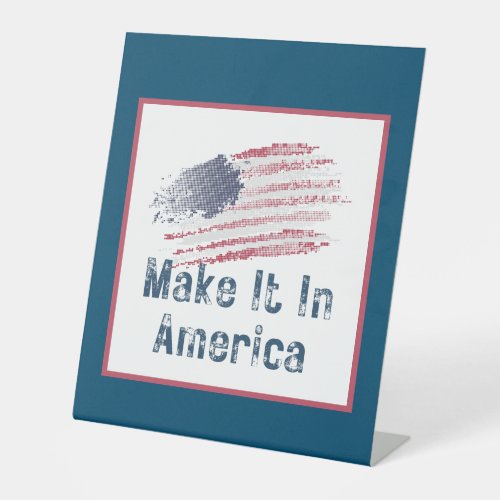 Make It In America Stylized Flag  Pedestal Sign