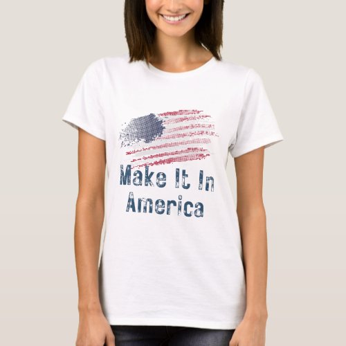 Make It In America Stylized Flag Womens T_Shirt