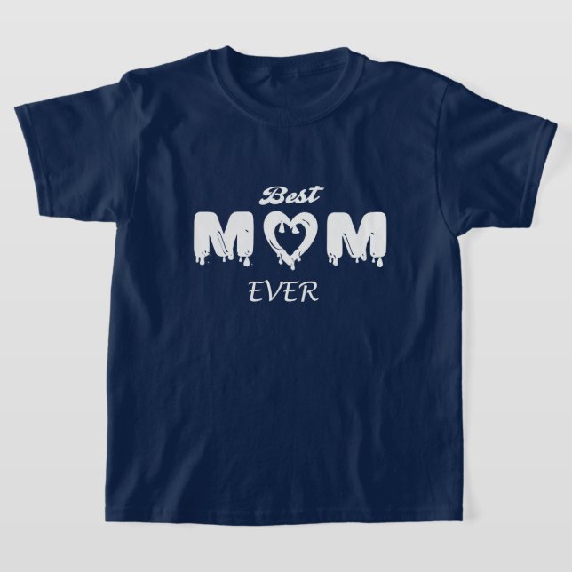 Make It Personal: Best Mom Ever  T-Shirt (Laydown)