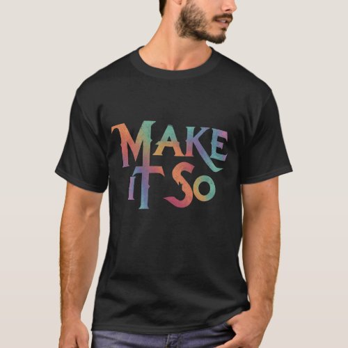 Make It So colorful text designer T_Shirt