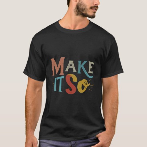 Make it so  T_Shirt
