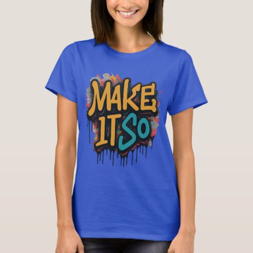 Make it so women unique character T shirt 