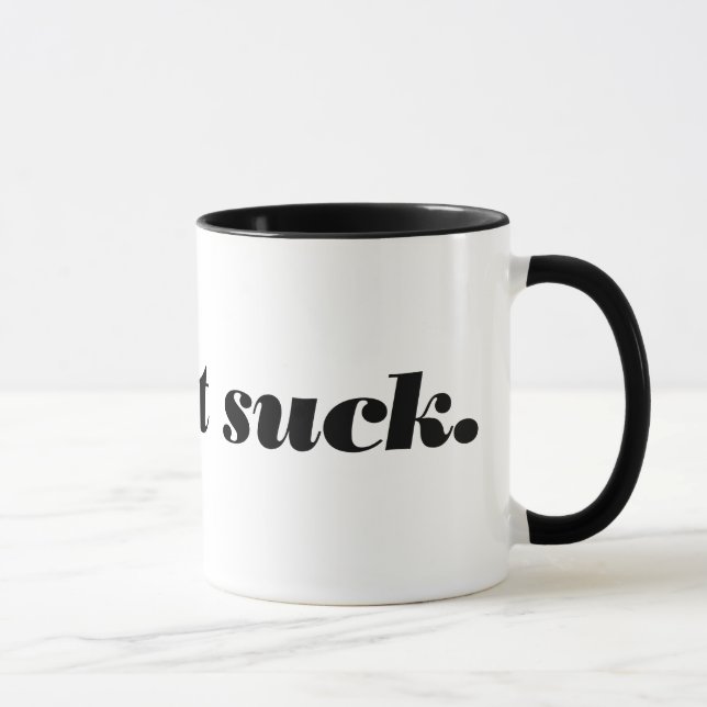 make it suck. mug (Right)
