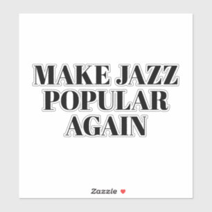 make jazz popular again sticker