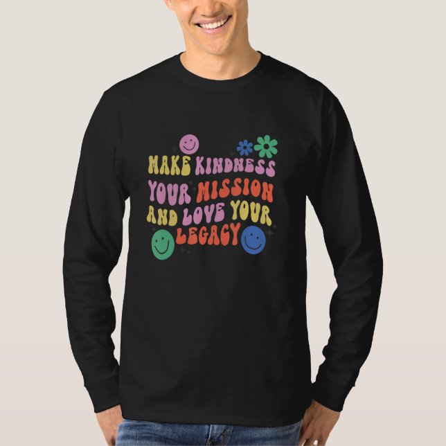 Make Kindness Your Mission and Love Your Legacy, I T-Shirt (Front)