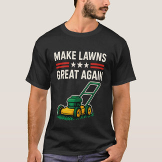 Make Lawns Great Again Funny Lawn Mower Dad Garden T-Shirt