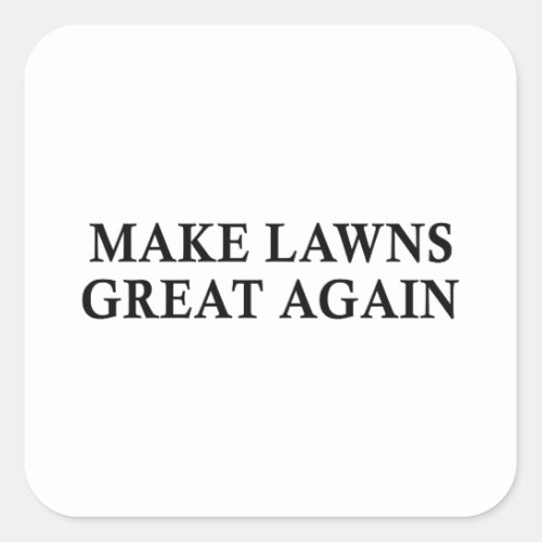 Make Lawns Great Again Funny Lawn Mower Square Sticker