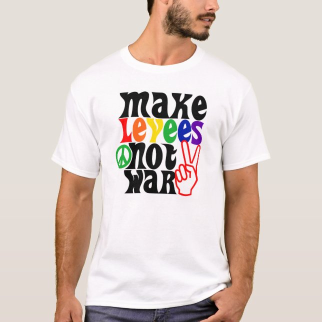 Make Levees Not War T-Shirt (Front)