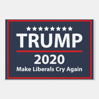 make liberals cry again yard sign 2020