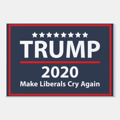 make liberals cry again yard sign 2020