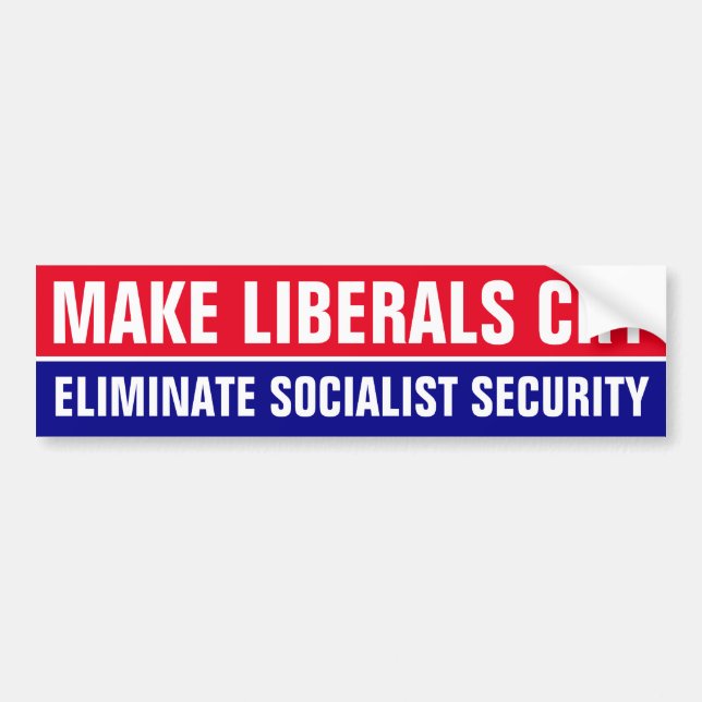 MAKE LIBERALS CRY, ELIMINATE SOCIAL SECURITY BUMPE BUMPER STICKER (Front)