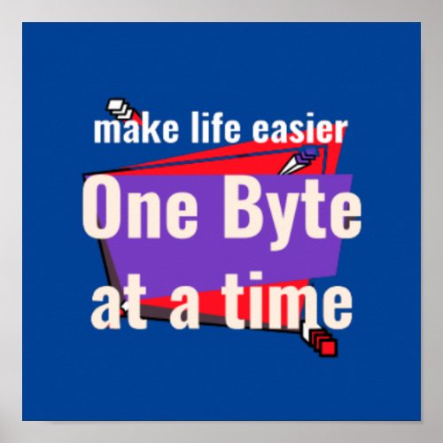 Make life easier one byte at a time poster