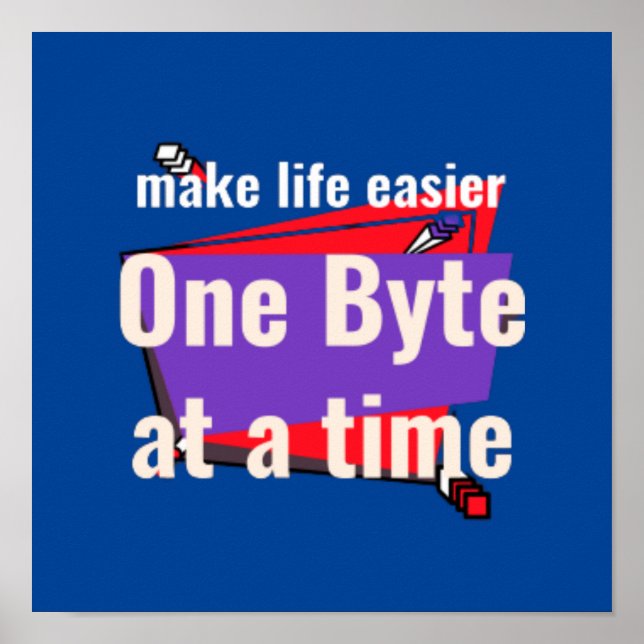 Make life easier, one byte at a time poster (Front)