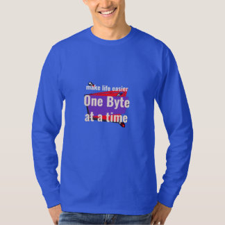 Make life easier, one byte at a time T-Shirt