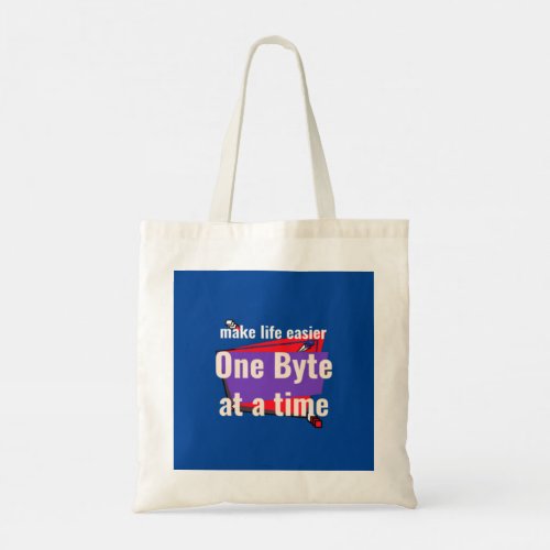 Make life easier one byte at a time tote bag