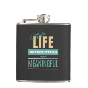Make Life Interesting Meaningful Quote Motivation Flask