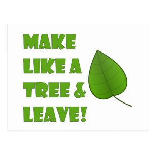 Make Like A Tree And Leave Gifts On Zazzle Make Like A Tree And Leave Postcard