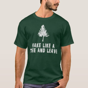 Make Like a Tree and Leave T-Shirt