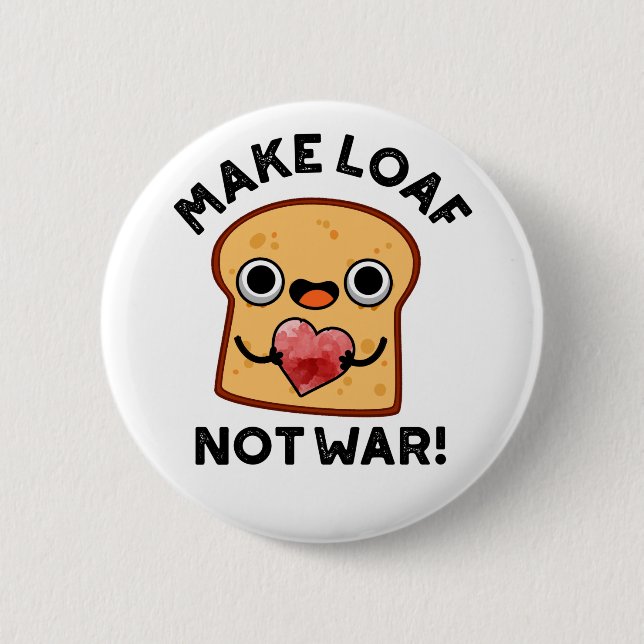 Make Loaf Not War Funny Positive Bread Pun  Button (Front)