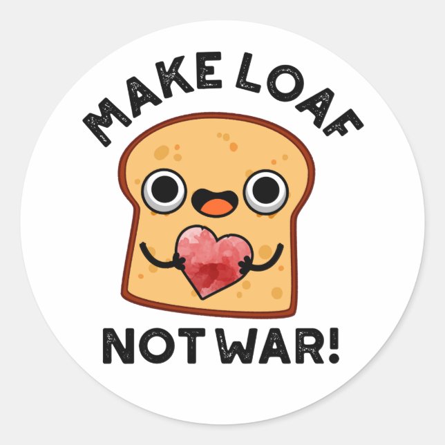 Make Loaf Not War Funny Positive Bread Pun  Classic Round Sticker (Front)