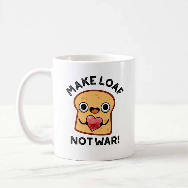 Make Loaf Not War Funny Positive Bread Pun  Coffee Mug (Left)